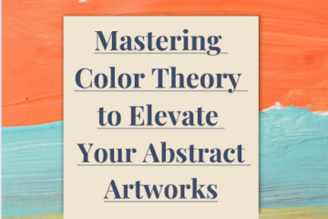 Mastering Color Theory to Elevate Your Abstract Artworks