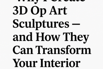 Why I Create 3D OpArt Sculptures – And How They Can Transform Your Interior and Your Emotions
